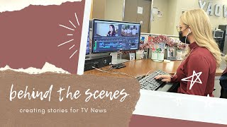BEHIND THE SCENES: creating stories for TV news