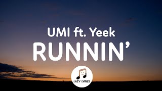 UMI - Runnin&#39; (Lyrics) ft. Yeek