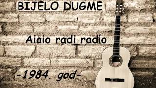 Bijelo Dugme   Aiaio radi radio