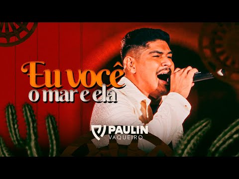 Paulin Vaqueiro - Eu, Você, o Mar e Ela (DVD Minhas Raízes)
