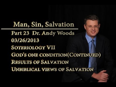Man, Sin, Salvation part 23: Soteriology 7- Belief (cont.), Results of Salvation, Unbiblical views