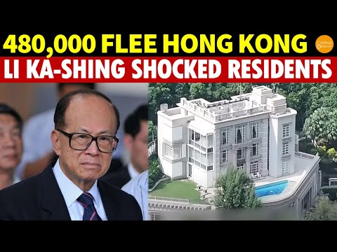 Over 480,000 Leave Hong Kong in 3 Years, Li Ka-shing Frenziedly Sells Mainland and HK Assets