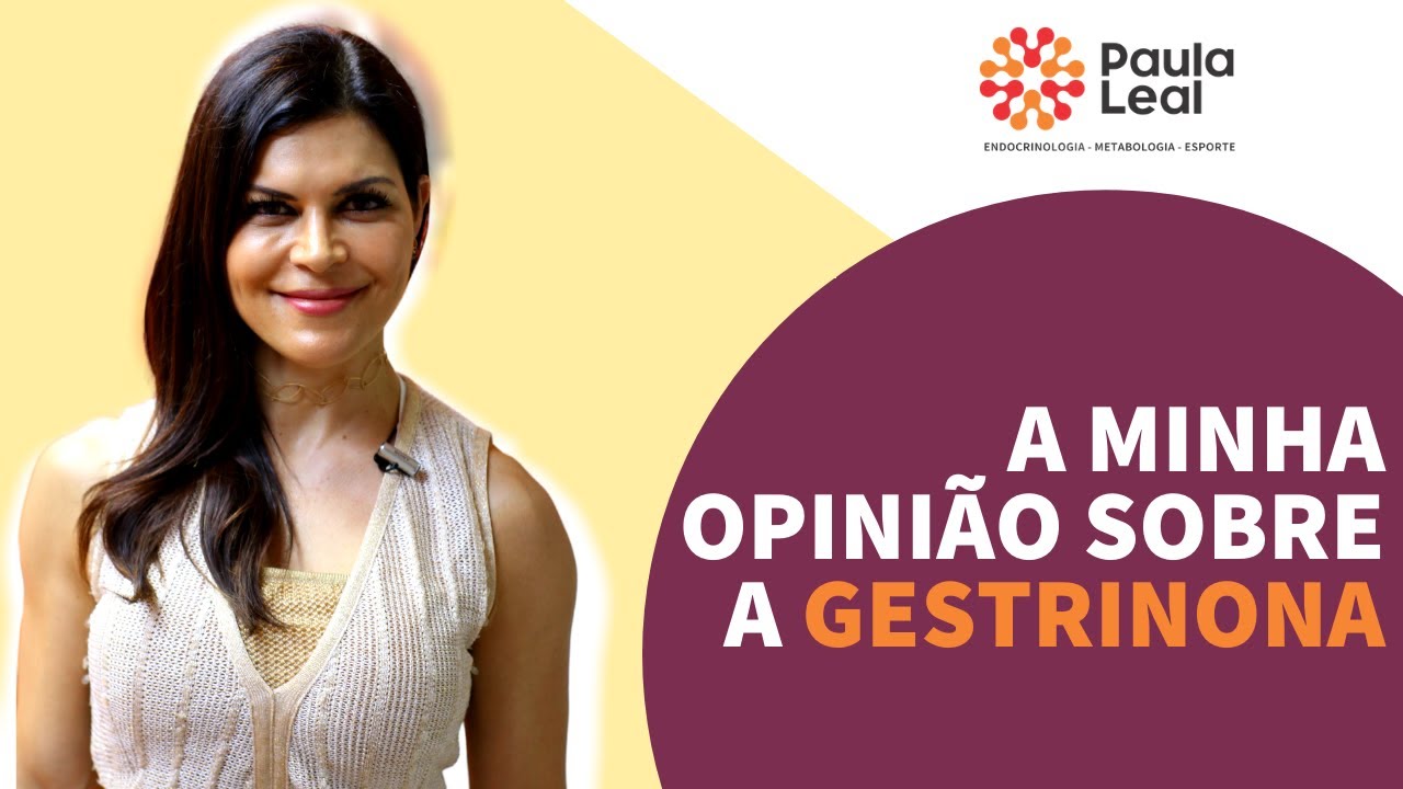 Dra Paula Leal - A minha opinião sobre a Gestrinona