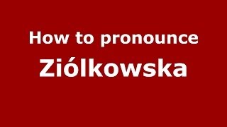 How to pronounce Ziółkowska