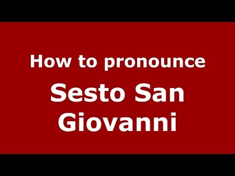 How to pronounce Sesto San Giovanni (Italian/Italy) - PronounceNames.com