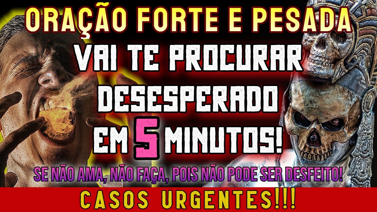 CASOS URGENTES! ORAÇÃO FORTE E PESADA! ELE OU ELA VAI TE PROCURAR DESESPERADO EM 5 MINUTOS!