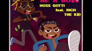 Hoss Gotti Feat Rich The Kid  - Be A Boss ( Remix )