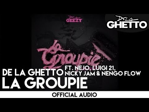 De La Ghetto - La Groupie ft. Ñejo, Luigi 21+, Nicky Jam & Ñengo Flow [Official Audio]
