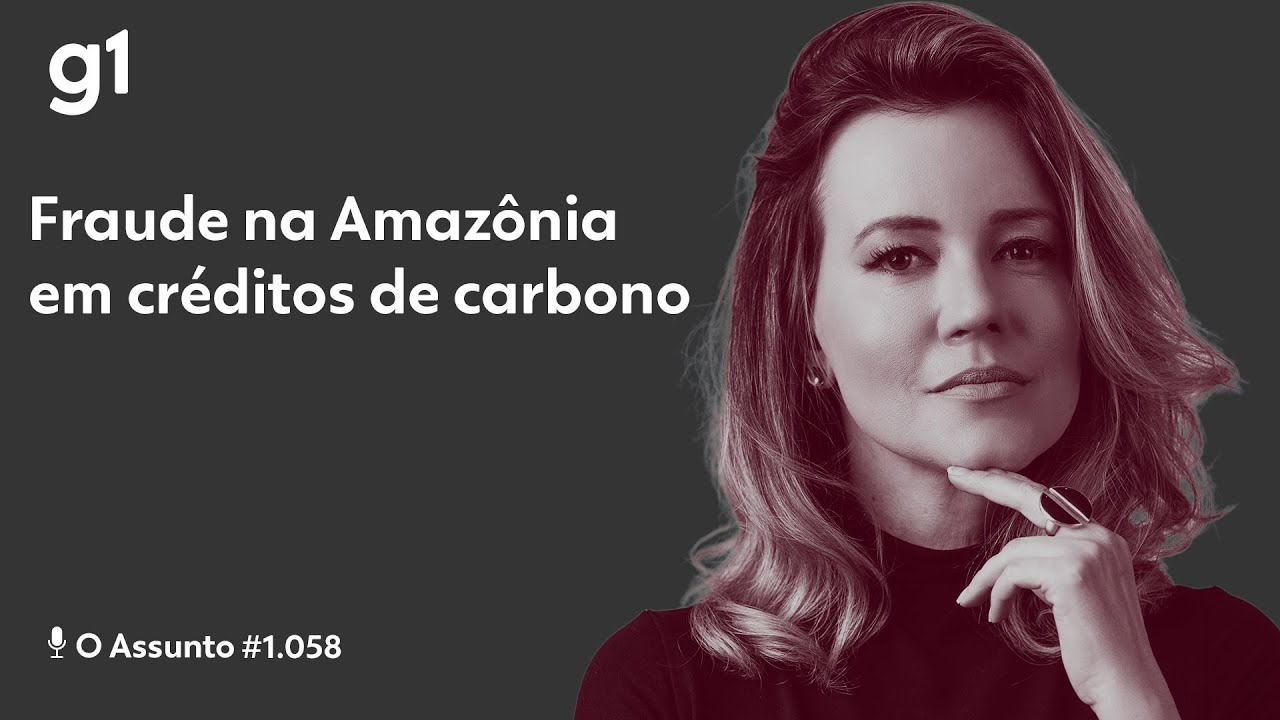 Fraude na Amazônia em créditos de carbono I O ASSUNTO