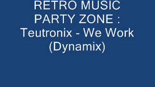Teutronix - We Work (Dynamix)