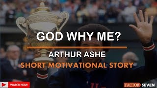 Arthur Ashe Why Me - Short Motivational Story