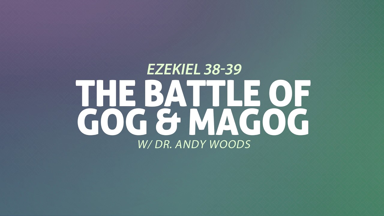 The Battle of Gog & Magog - Ezekiel 38-39 | Dr. Andy Woods, Pastor Sugar Land Bible Church
