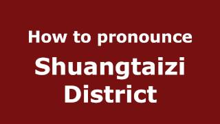 How to pronounce Shuangtaizi District