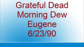 Grateful Dead - Morning Dew - Eugene - 6/23/90