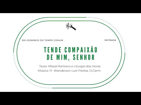 Tende Compaixão De Mim, Senhor (entrada, 22º Domingo Do Tempo Comum) - Frei Wanderson L. Freitas, O. Cam.