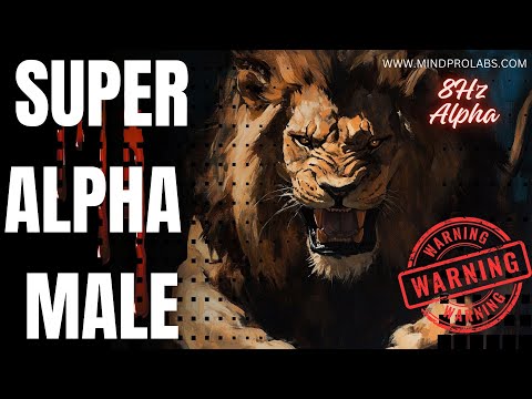 WARNING★SUPER ALPHA MALE | Intense Version of The Most Powerful Alpha Male Program| 8hz Alpha