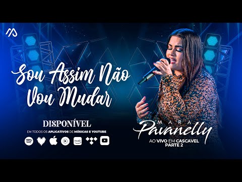 Sou Assim Não Vou Mudar - Mara Pavanelly (Ao Vivo Em Cascavel Pt.2)