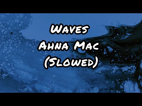 Ahna Mac - Waves (Slowed)