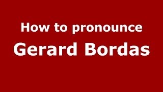 How to pronounce Gerard Bordas