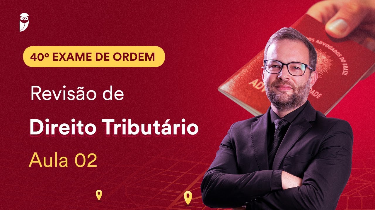 Revisão de Direito Tributário – Aula 02 | 1ª Fase - OAB 40