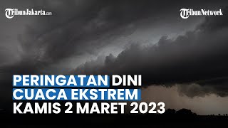 Peringatan Dini Cuaca Ekstrem Kamis 2 Maret 2023: 26 Wilayah Potensi Hujan Lebat, Petir & Angin