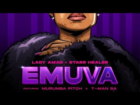 Lady Amar & Starr Healer- Emuva (feat. Murumba Pitch & T-Man SA)