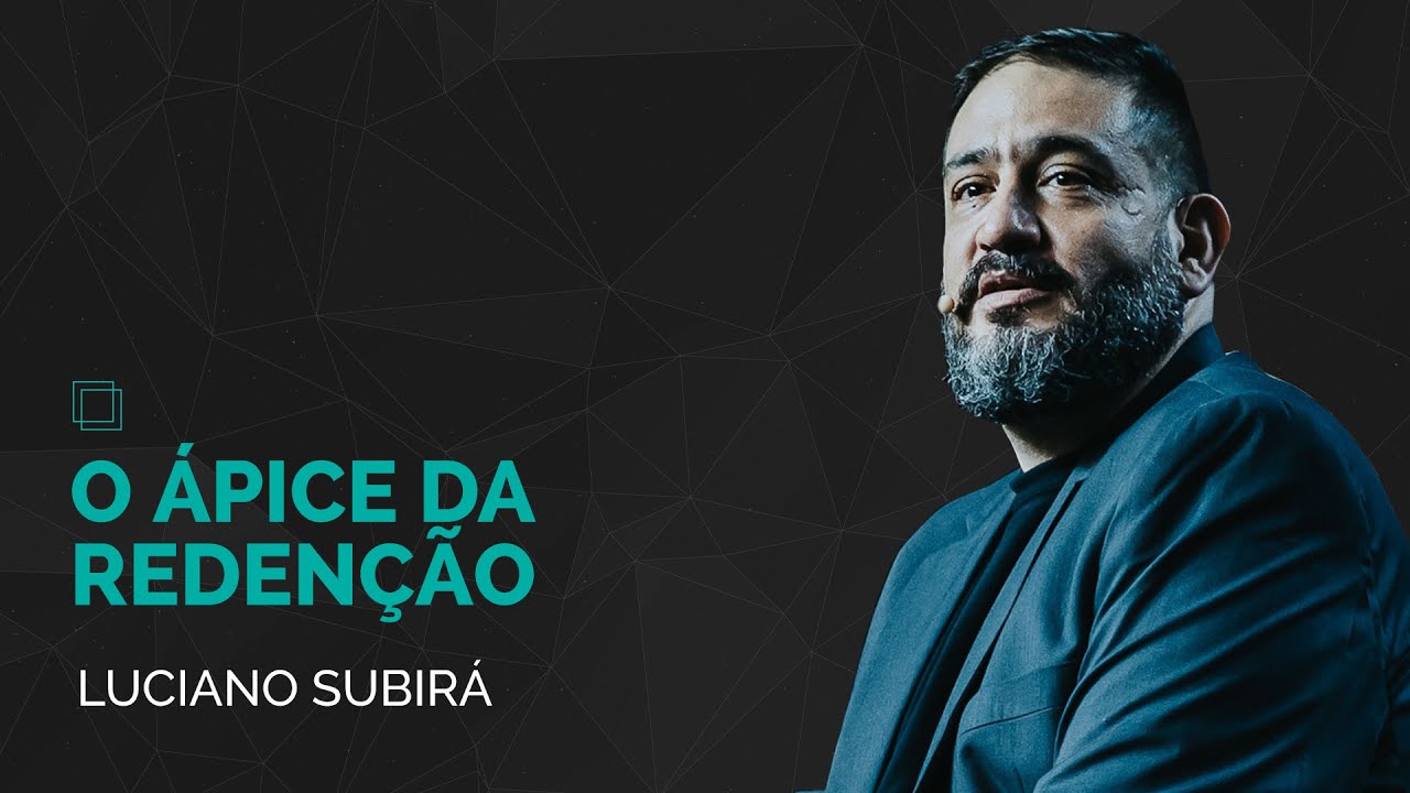 O ÁPICE DA REDENÇÃO - Luciano Subirá