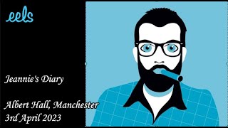 Jeannie&#39;s Diary - Eels (Albert Hall, Manchester - 3rd April 2023)