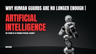 Why Human Guards Are No Longer Enough | The Future of AI-Powered Physical Security