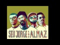 Seu Jorge & Almaz - TUDO CABE NUM BEIJO - Oswaldo Santiago e Carolina Cardoso de Menezes