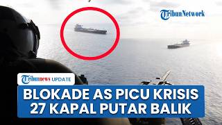 Blokade AS Paksa 27 Kapal Putar Balik dari Selat Hormuz, Ganggu Jalur Perdagangan Picu Krisis