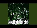 Mouths full of dirt