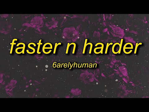 6arelyhuman - Faster N Harder (Lyrics)