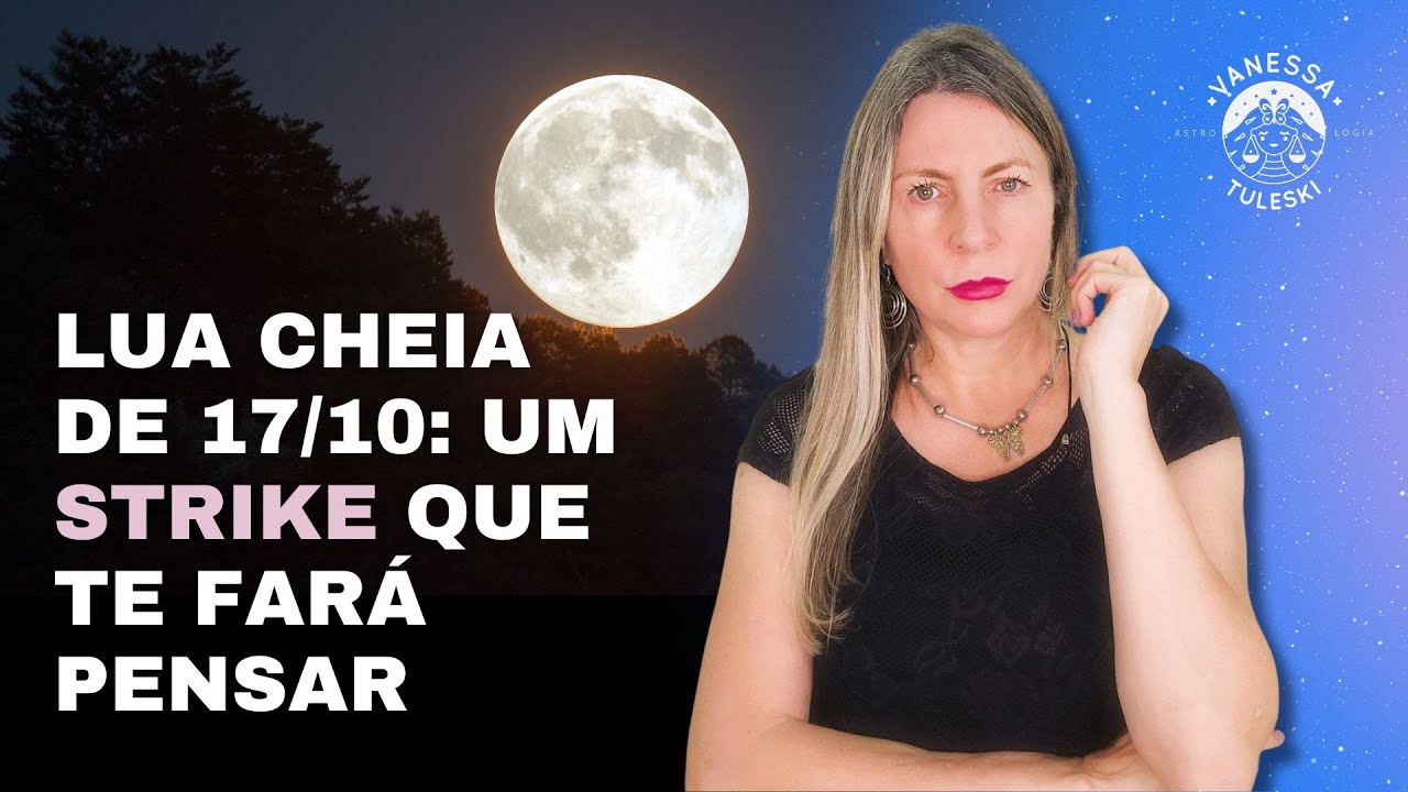 Lua cheia de 17/10: um STRIKE que te fará pensar | Vanessa Tuleski | #previsõesastrológicas