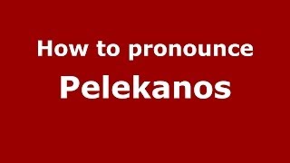 How to pronounce Pelekanos