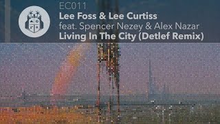Lee Foss & Lee Curtis feat. Spencer Nezey & Alex Nazar - Living In The City (Detlef Remix)