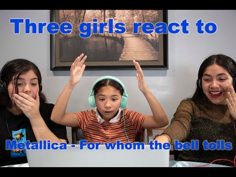Three girls reat to Metallica - For whom the bell tolls