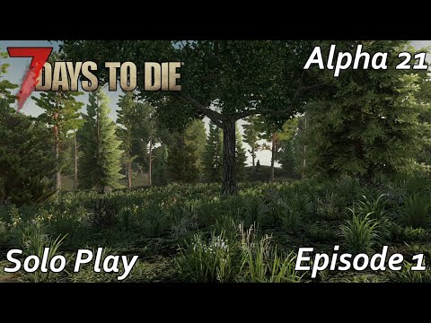 7 Days to Die Alpha 21 Episode 1 - How will this adventure go | Solo