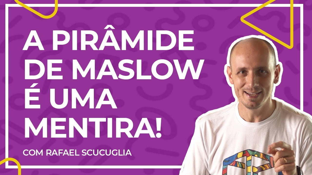 A Pirâmide de Maslow é uma MENTIRA!