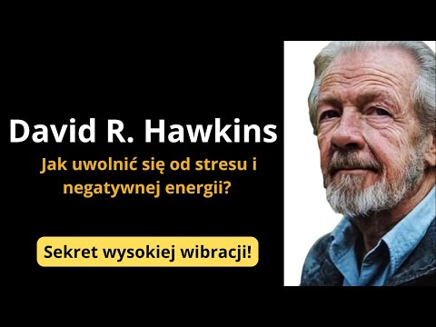 David R. Hawkins – Jak uwolnić się od stresu i negatywnej energii?