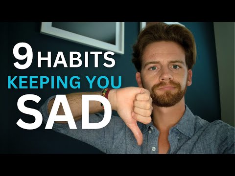 9 Habits Keeping You Sad