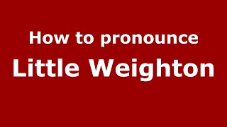 How to pronounce Little Weighton