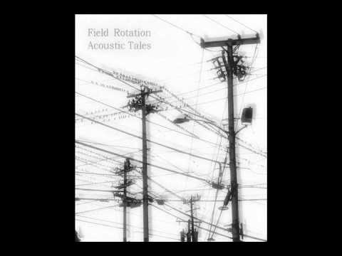 Field Rotation - Acoustic Tale 10
