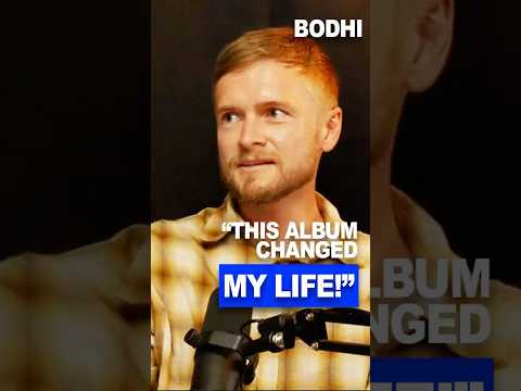 Bodhi - "This Album Changed My Life!"