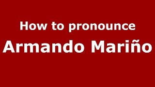 How to pronounce Armando Mariño