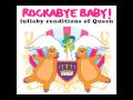 Fat Bottomed Girls Rockabye! Baby tribute to Queen