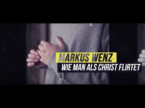 Markus Wenz: Wie man als Christ richtig flirtet!