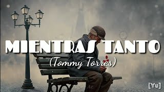 MIENTRAS TANTO - Tommy Torres♡//Letra
