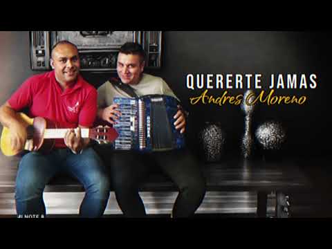 QUERERTE JAMAS - ANDRES MORENO ( D.R.A) AUTOR : HILARIO FIGUEROA
