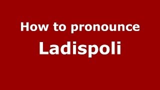 How to pronounce Ladispoli